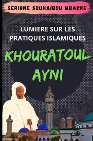 Cover of Khouratoul Ayni, Lumiere sur les Pratiques Islamiques