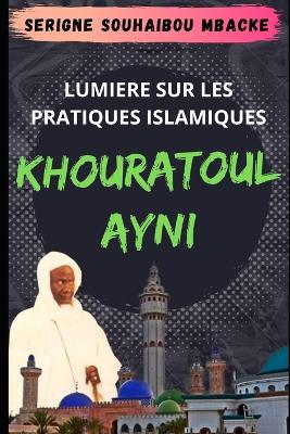 Book cover for Khouratoul Ayni, Lumiere sur les Pratiques Islamiques