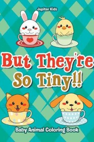 Cover of But They're So Tiny!! Baby Animal Coloring Book