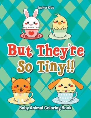 Book cover for But They're So Tiny!! Baby Animal Coloring Book