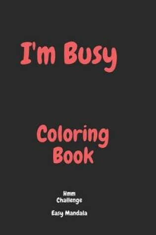 Cover of I'm Busy Coloring Book Hmm Challenge Easy Mandala