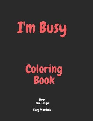 Cover of I'm Busy Coloring Book Hmm Challenge Easy Mandala