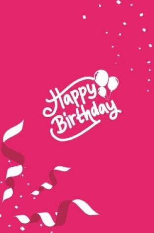 Cover of Happy Birthday Notebook, Blank Write-in Journal, Dotted Lines, Wide Ruled, Medium (A5) 6 x 9 In (Pink)