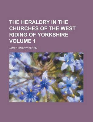 Book cover for The Heraldry in the Churches of the West Riding of Yorkshire Volume 1