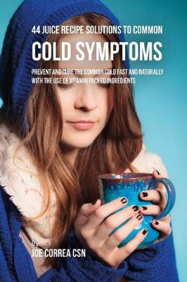 Book cover for 44 Juice Recipe Solutions to Common Cold Symptoms