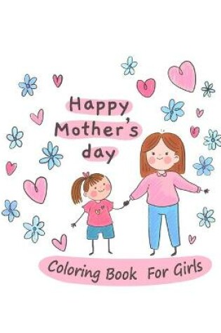 Cover of Happy Mother's day Coloring Book For Girls