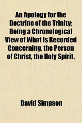 Book cover for An Apology for the Doctrine of the Trinity; Being a Chronological View of What Is Recorded Concerning, the Person of Christ, the Holy Spirit,