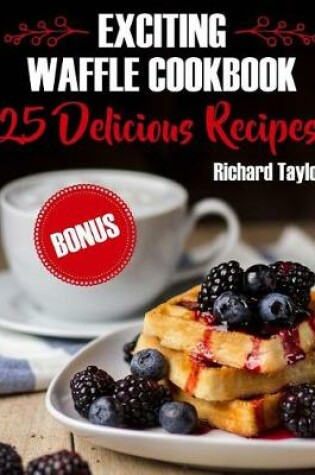 Cover of Exciting Waffle Cookbook. 25 Delicious Recipes!