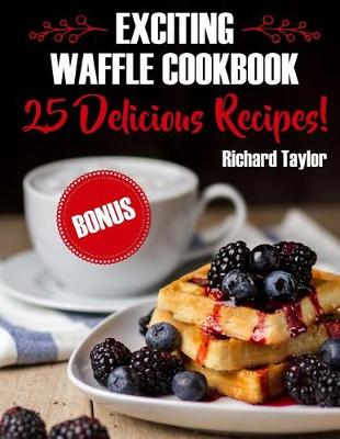 Book cover for Exciting Waffle Cookbook. 25 Delicious Recipes!