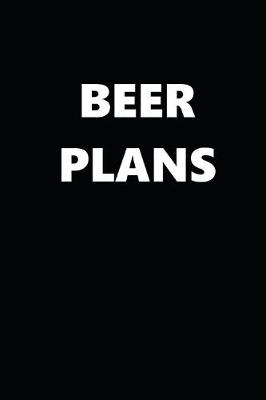 Book cover for 2020 Daily Planner Funny Humorous Beer Plans 388 Pages