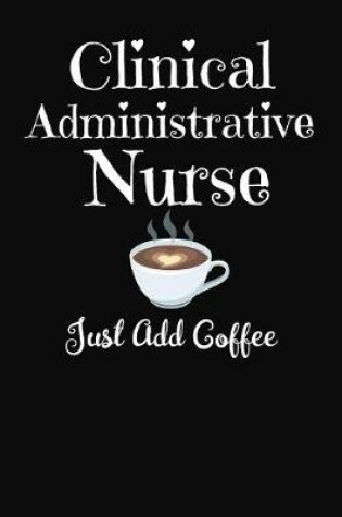 Cover of Clinical Administrative Nurse Just Add Coffee