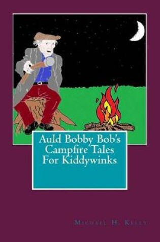 Cover of Auld Bobby Bob's Campfire Tales For Kiddywinks