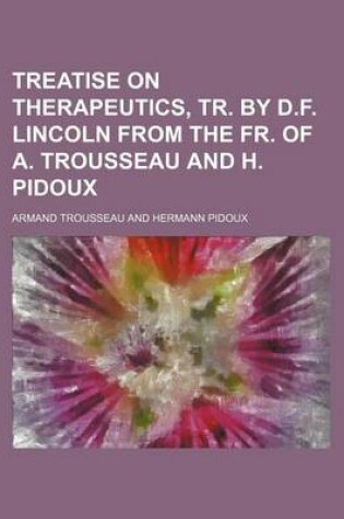 Cover of Treatise on Therapeutics, Tr. by D.F. Lincoln from the Fr. of A. Trousseau and H. Pidoux