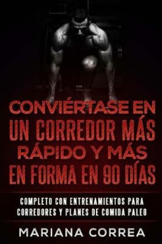 Cover of CONVIERTASE EN UN CORREDOR MAS RAPIDO y MAS EN FORMA EN 90 DIAS