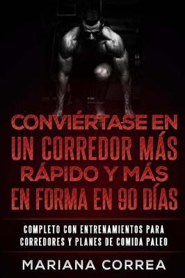 Cover of CONVIERTASE EN UN CORREDOR MAS RAPIDO y MAS EN FORMA EN 90 DIAS