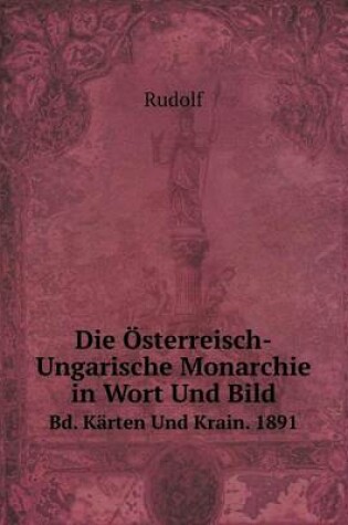 Cover of Die Österreisch-Ungarische Monarchie in Wort Und Bild Bd. Kärten Und Krain. 1891