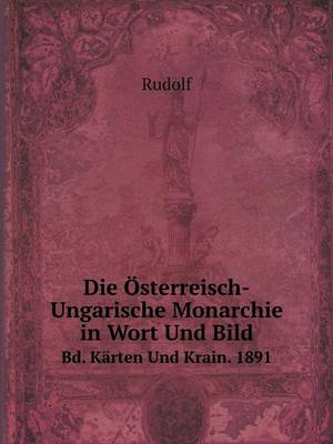 Book cover for Die Österreisch-Ungarische Monarchie in Wort Und Bild Bd. Kärten Und Krain. 1891