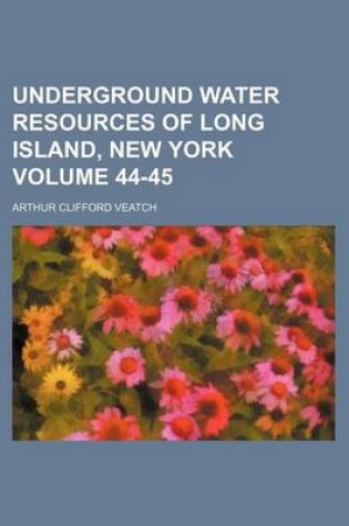 Cover of Underground Water Resources of Long Island, New York Volume 44-45