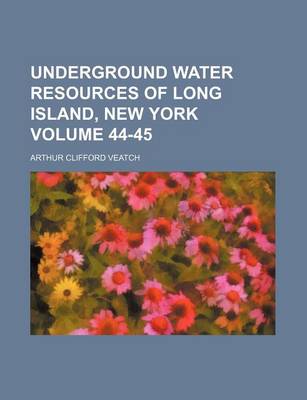 Book cover for Underground Water Resources of Long Island, New York Volume 44-45