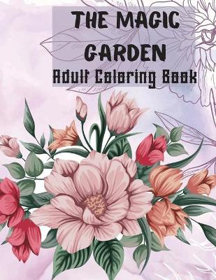 Book cover for The Magic Garden Adult Coloring Book