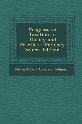 Cover of Progressive Taxation in Theory and Practice - Primary Source Edition