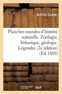 Cover of Planches Murales d'Histoire Naturelle. Zoologie, Botanique, G�ologie. L�gendes. 2e �dition Publi�e