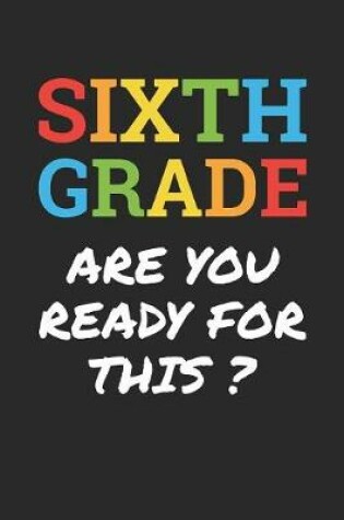 Cover of Back to School Notebook 'Sixth Grade Are You Ready For This' - Back To School Gift - 6th Grade Writing Journal