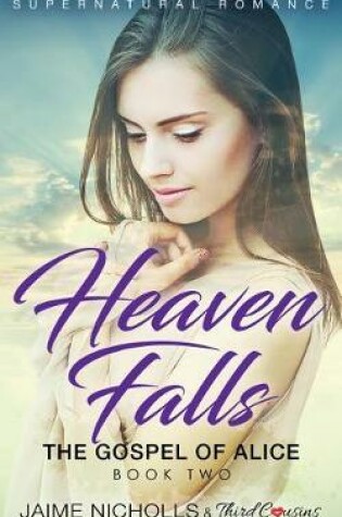 Cover of Heaven Falls - The Gospel of Alice (Book 2) Supernatural Romance