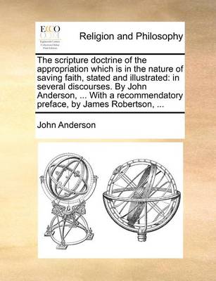 Book cover for The Scripture Doctrine of the Appropriation Which Is in the Nature of Saving Faith, Stated and Illustrated