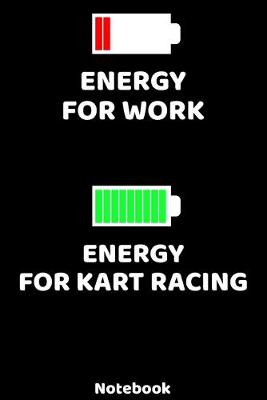 Book cover for Energy for Work - Energy for Kart Racing Notebook