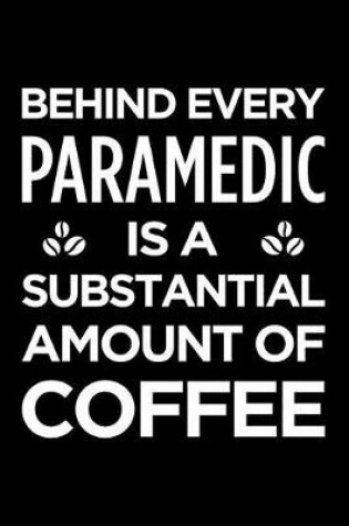 Cover of Behind every paramedic is a substantial amount of coffee