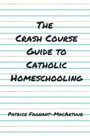 Cover of The Crash Course Guide to Catholic Homeschooling