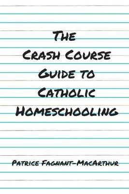 Book cover for The Crash Course Guide to Catholic Homeschooling