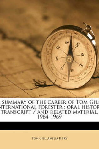 Cover of A Summary of the Career of Tom Gill, International Forester