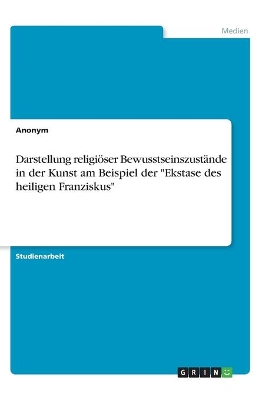 Book cover for Darstellung religiöser Bewusstseinszustände in der Kunst am Beispiel der Ekstase des heiligen Franziskus