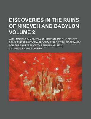 Book cover for Discoveries in the Ruins of Nineveh and Babylon Volume 2; With Travels in Armenia, Kurdistan and the Desert Being the Result of a Second Expedition Un