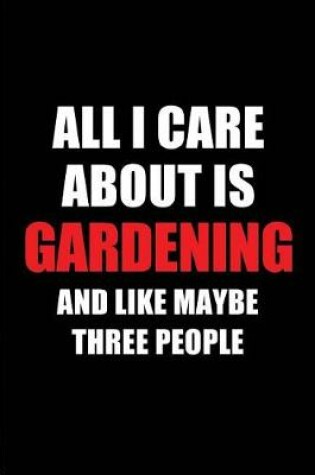 Cover of All I Care about Is Gardening and Like Maybe Three People