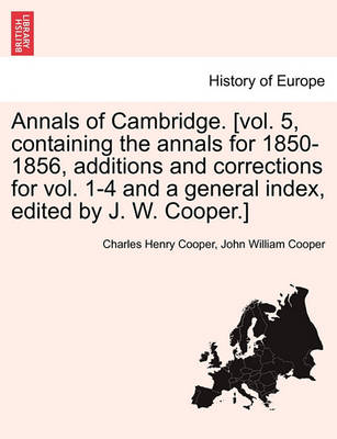 Book cover for Annals of Cambridge. [Vol. 5, Containing the Annals for 1850-1856, Additions and Corrections for Vol. 1-4 and a General Index, Edited by J. W. Cooper.