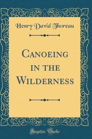 Cover of Canoeing in the Wilderness (Classic Reprint)