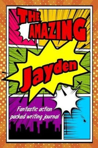 Cover of The Amazing Jayden Fantastic Action Packed Writing Journal