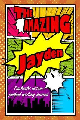 Book cover for The Amazing Jayden Fantastic Action Packed Writing Journal