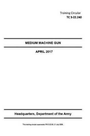 Cover of Training Circular TC 3-22.240 (FM 3-22.68) Medium Machine Gun April 2017