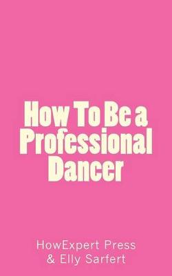 Book cover for How To Be a Professional Dancer