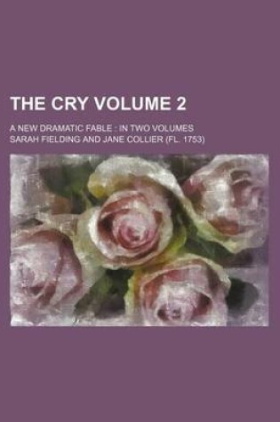 Cover of The Cry Volume 2; A New Dramatic Fable in Two Volumes