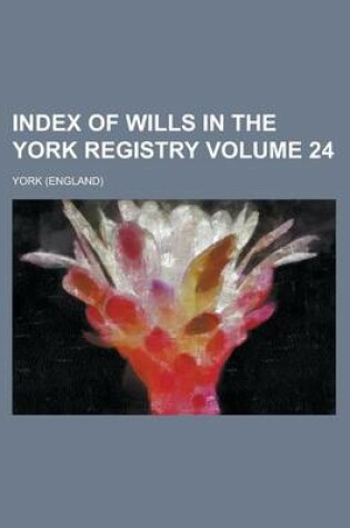 Cover of Index of Wills in the York Registry (Volume 11)