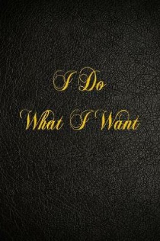 Cover of I Do What I Want