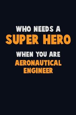 Book cover for Who Need A SUPER HERO, When You Are aeronautical engineer