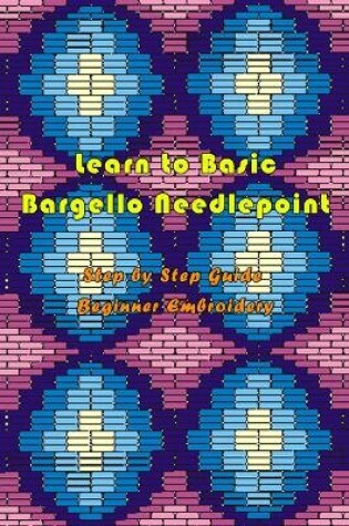 Cover of Learn to Basic Bargello Needlepoint