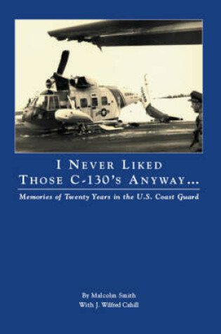 Cover of I Never Liked Those C-130's Anyway