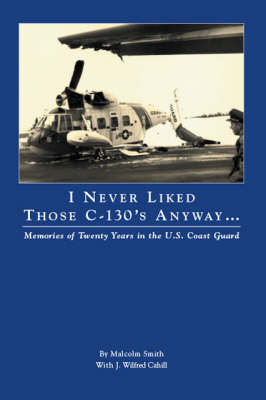 Book cover for I Never Liked Those C-130's Anyway